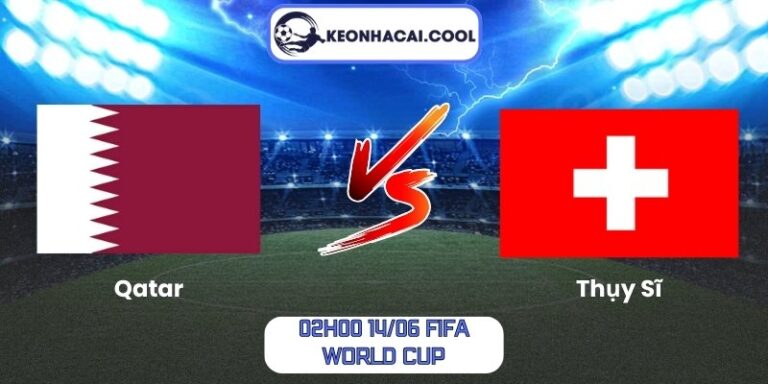 Soi kèo Qatar vs Thụy Sĩ (02h00 14/06, FIFA World Cup) 5 Qatar vs Thụy Sĩ